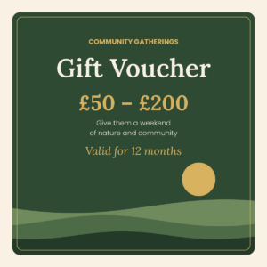 Community Gatherings gift voucher, £50 to £200. Give them a weekend of nature and community on a mountain in South West Wales. Valid for 12 months.